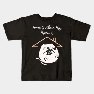 Home is Where My Meow is Kids T-Shirt